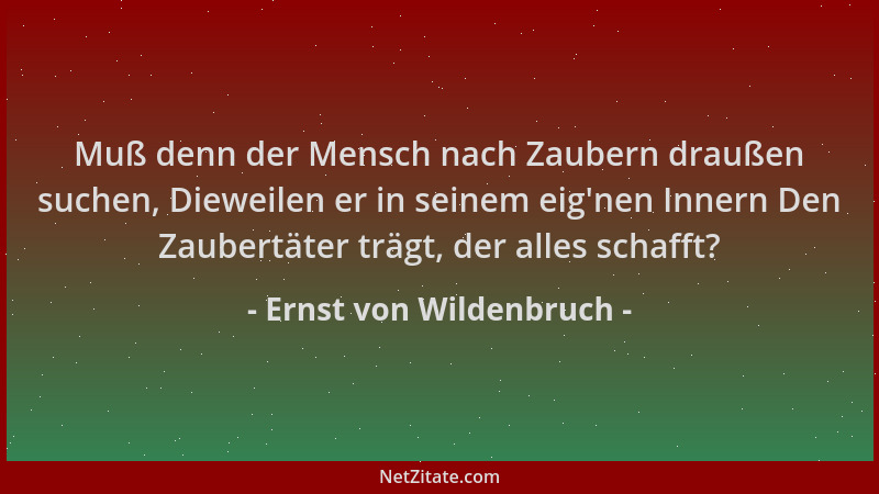 Ernst von Wildenbruch - Muß denn der Mensch nach Zaubern draußen suchen, Dieweilen er in seinem eig 'nen Innern Den Zaubertä...