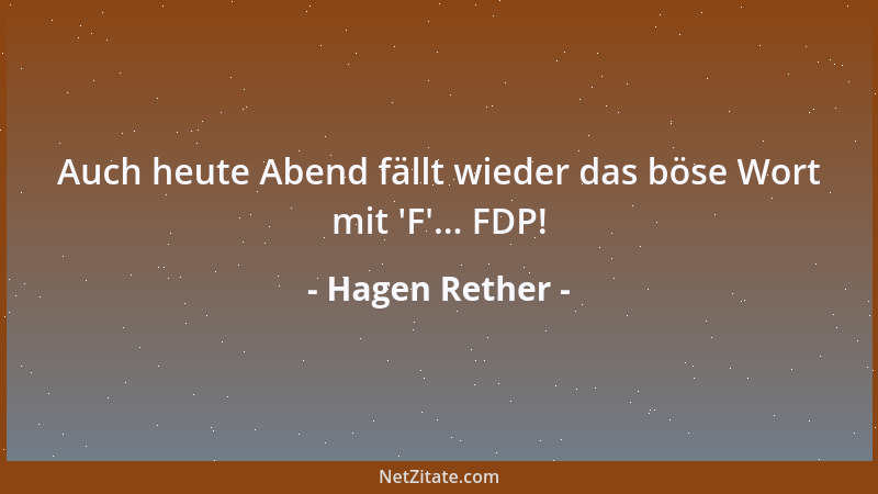 Hagen Rether - Auch heute Abend fällt wieder das böse Wort mit  'F '... FDP!...