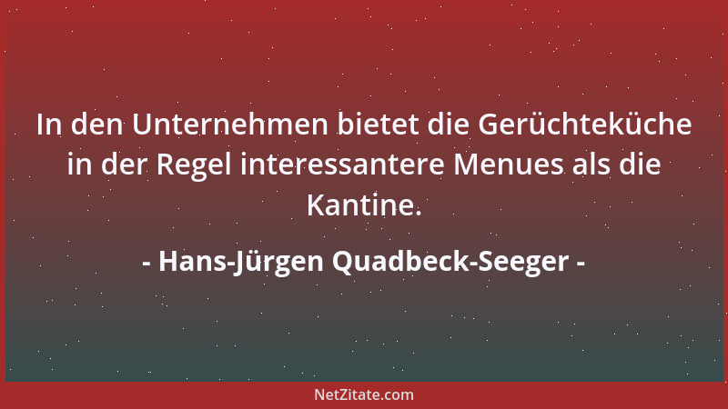 Hans-Jürgen Quadbeck-Seeger - In den Unternehmen bietet die Gerüchteküche in der Regel interessantere Menues als die Kantin...