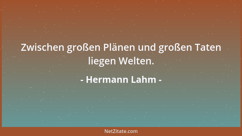 Hermann Lahm - Zwischen großen Plänen und großen Taten liegen Welten....