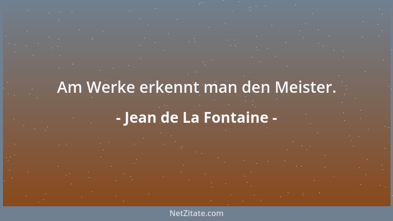 Jean de La Fontaine - Am Werke erkennt man den Meister....