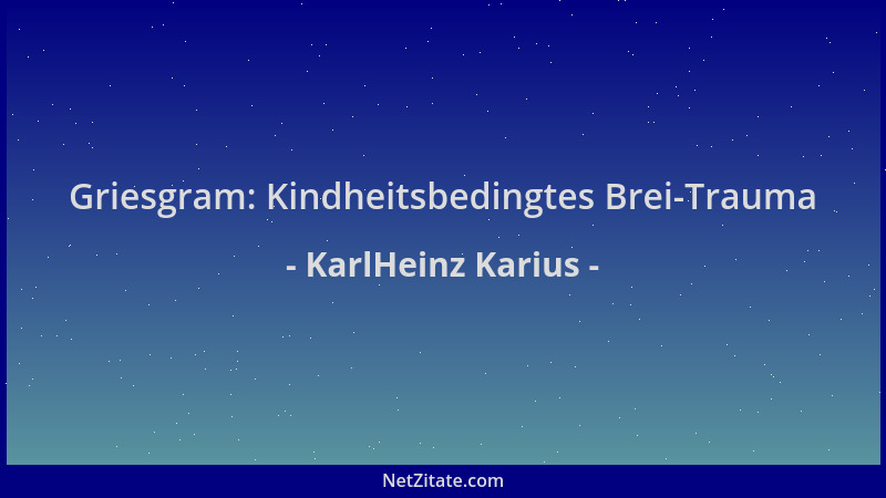 KarlHeinz Karius - Griesgram: Kindheitsbedingtes Brei-Trauma...