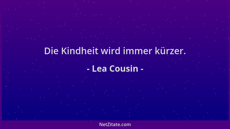 Lea Cousin - Die Kindheit wird immer kürzer....