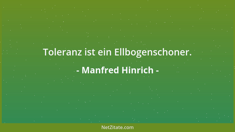 Manfred Hinrich - Toleranz ist ein Ellbogenschoner....
