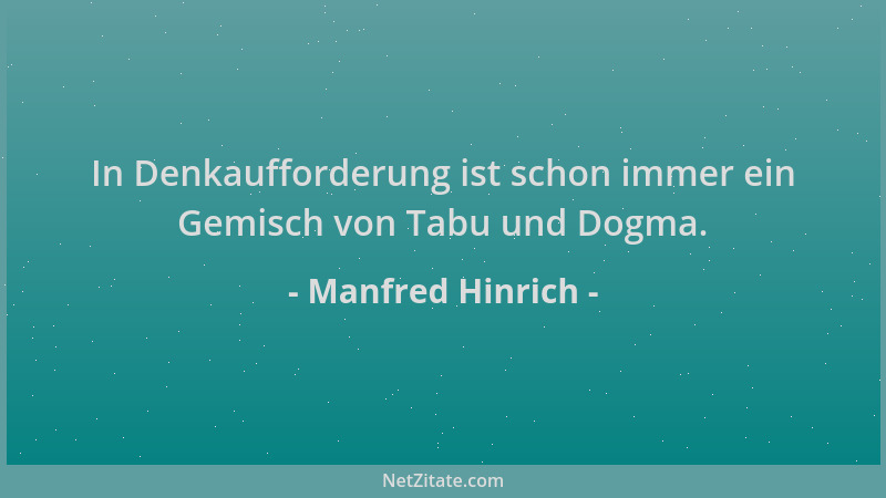 Manfred Hinrich - In Denkaufforderung ist schon immer ein Gemisch von Tabu und Dogma....