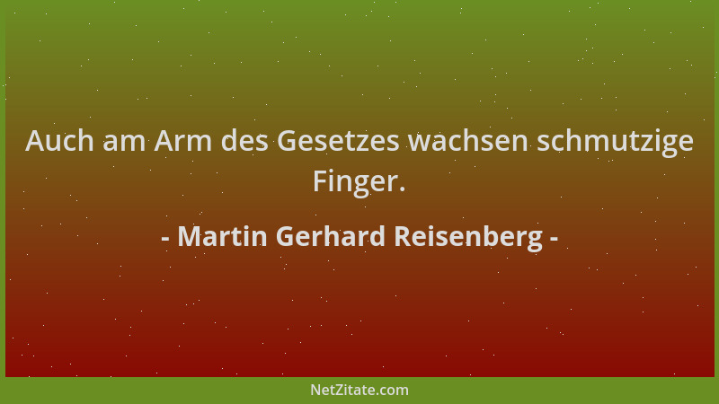 Martin Gerhard Reisenberg - Auch am Arm des Gesetzes wachsen schmutzige Finger....