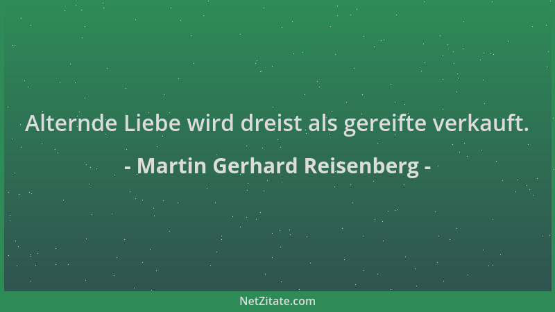 Martin Gerhard Reisenberg - Alternde Liebe wird dreist als gereifte verkauft....