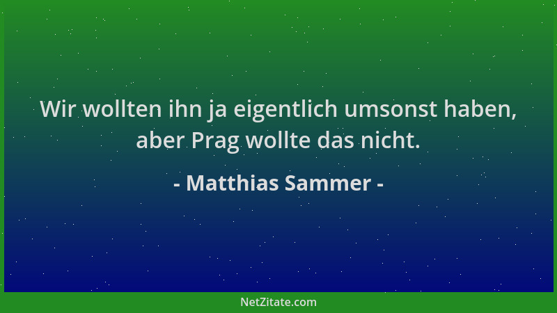 Matthias Sammer - Wir wollten ihn ja eigentlich umsonst haben, aber Prag wollte das nicht....