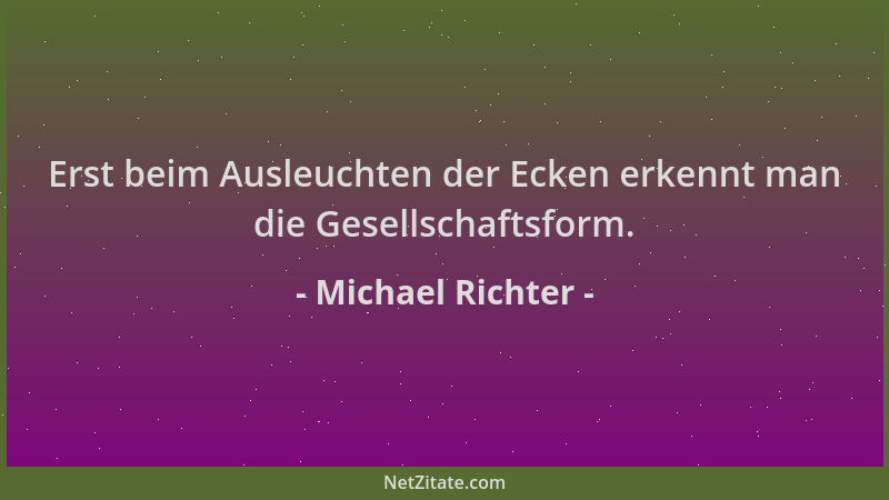Michael Richter - Erst beim Ausleuchten der Ecken erkennt man die Gesellschaftsform....