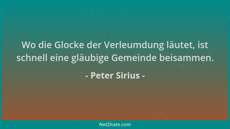 Peter Sirius - Wo die Glocke der Verleumdung läutet, ist schnell eine gläubige Gemeinde beisammen....