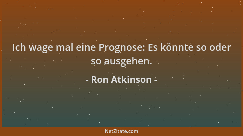 Ron Atkinson - Ich wage mal eine Prognose: Es könnte so oder so ausgehen....