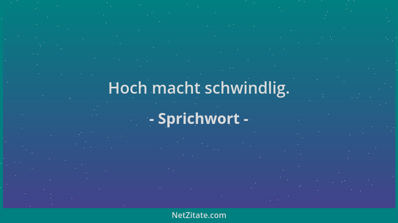 Sprichwort - Hoch macht schwindlig....