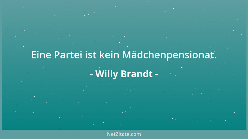Willy Brandt - Eine Partei ist kein Mädchenpensionat....