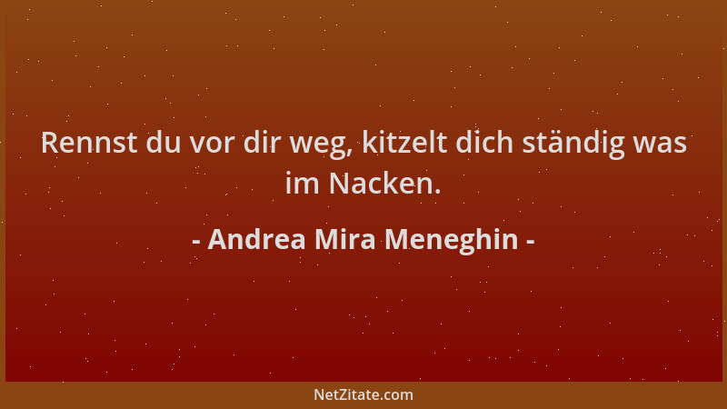 Andrea Mira Meneghin - Rennst du vor dir weg, kitzelt dich ständig was im Nacken....