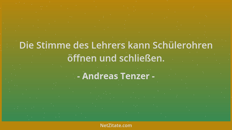 Andreas Tenzer - Die Stimme des Lehrers kann Schülerohren öffnen und schließen....