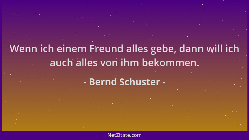Bernd Schuster - Wenn ich einem Freund alles gebe, dann will ich auch alles von ihm bekommen....