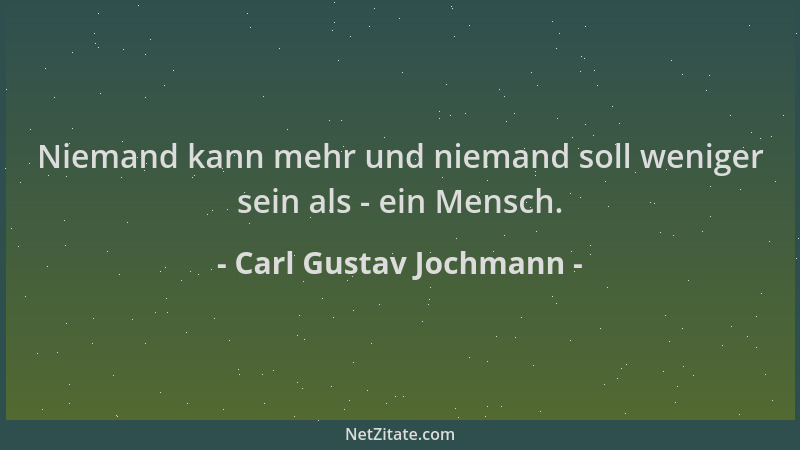 Carl Gustav Jochmann - Niemand kann mehr und niemand soll weniger sein als - ein Mensch....