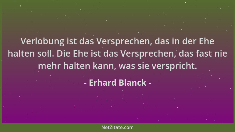 Erhard Blanck - Verlobung ist das Versprechen, das in der Ehe halten soll. Die Ehe ist das Versprechen, das fast nie mehr h...