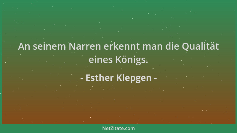 Esther Klepgen - An seinem Narren erkennt man die Qualität eines Königs....
