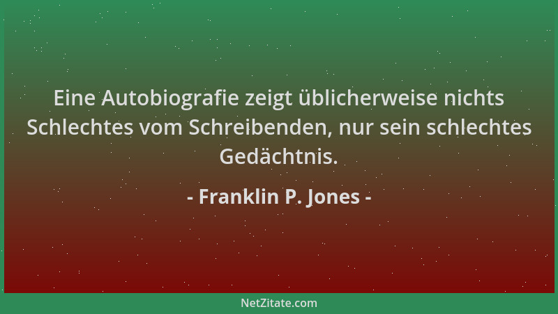 Franklin P. Jones - Eine Autobiografie zeigt üblicherweise nichts Schlechtes vom Schreibenden, nur sein schlechtes Gedächtn...