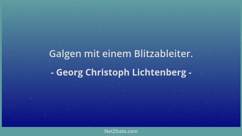 Georg Christoph Lichtenberg - Galgen mit einem Blitzableiter....