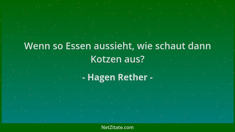 Hagen Rether - Wenn so Essen aussieht, wie schaut dann Kotzen aus?...