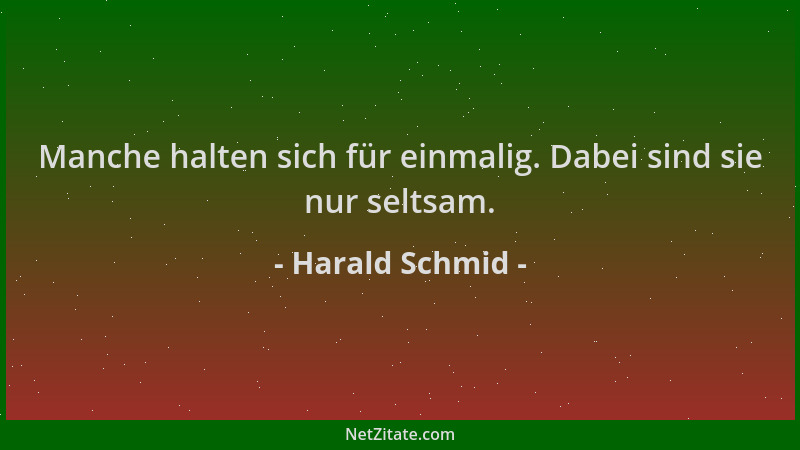 Harald Schmid - Manche halten sich für einmalig. Dabei sind sie nur seltsam....