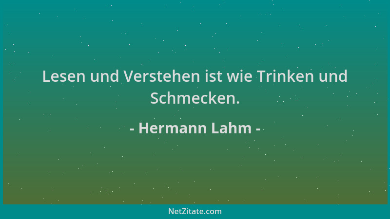 Hermann Lahm - Lesen und Verstehen ist wie Trinken und Schmecken....