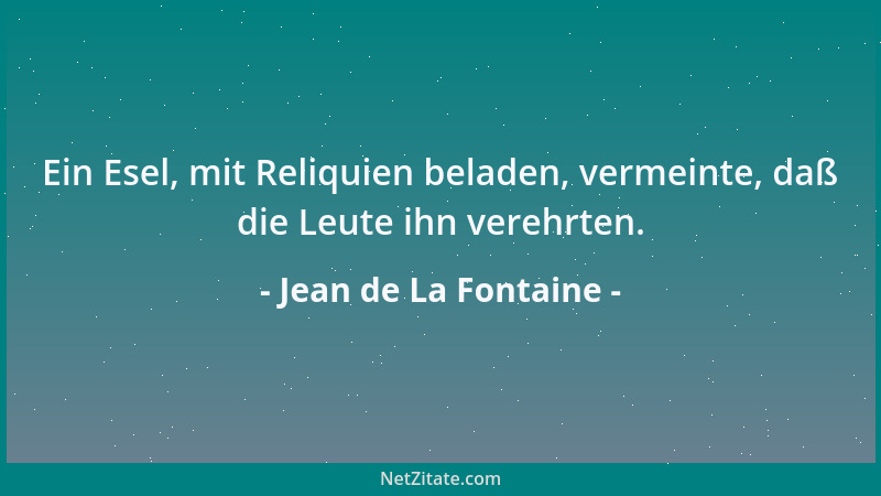 Jean de La Fontaine - Ein Esel, mit Reliquien beladen, vermeinte, daß die Leute ihn verehrten....