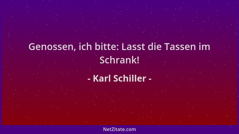 Karl Schiller - Genossen, ich bitte: Lasst die Tassen im Schrank!...
