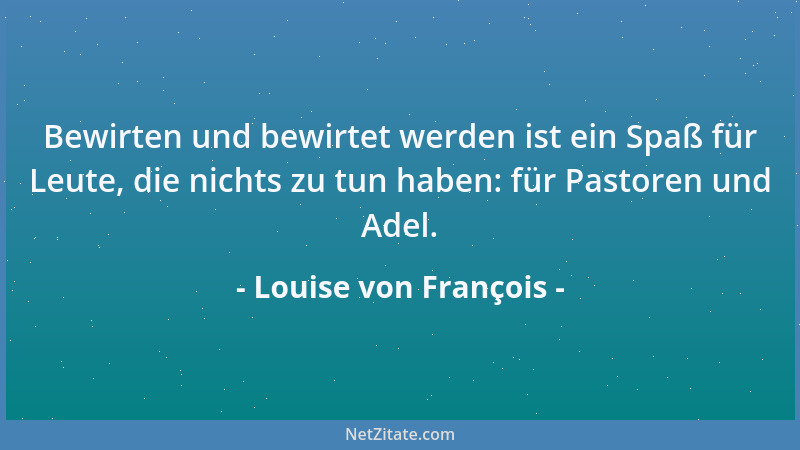 Louise von François - Wer nicht opfern will, soll nicht reformieren wollen....