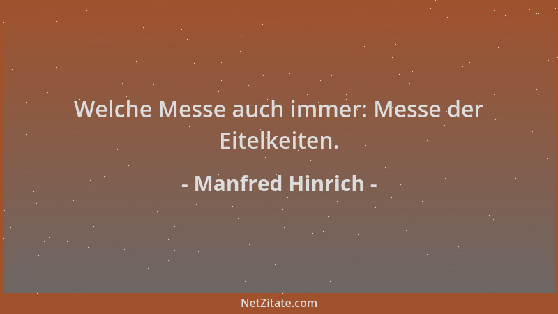 Manfred Hinrich - Welche Messe auch immer: Messe der Eitelkeiten....