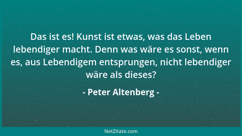 Peter Altenberg - Das Verhängnis, ja die Tragik so manchen Frauenschicksals:  "Wie ich bin, so bin ich nun einmal! Wem 's nic...