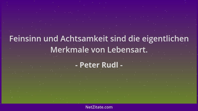 Peter Rudl - Feinsinn und Achtsamkeit sind die eigentlichen Merkmale von Lebensart....