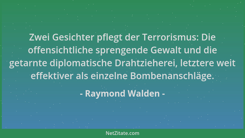 Raymond Walden - Zwei Gesichter pflegt der Terrorismus: Die offensichtliche sprengende Gewalt und die getarnte diplomatisch...