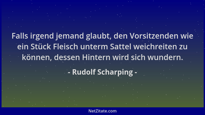 Rudolf Scharping - Falls irgend jemand glaubt, den Vorsitzenden wie ein Stück Fleisch unterm Sattel weichreiten zu können,...