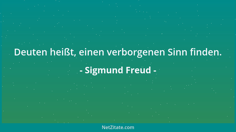Sigmund Freud - Wer Trinken, Rauchen und Sex aufgibt, lebt auch nicht länger. Es kommt ihm nur so vor....