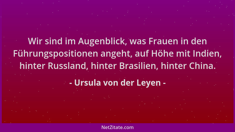 Ursula von der Leyen - Wir sind im Augenblick, was Frauen in den Führungspositionen angeht, auf Höhe mit Indien, hinter Rus...
