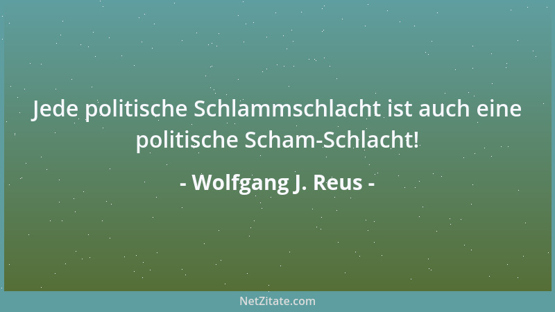 Wolfgang J. Reus - Logik-Session: Die Welt ist voller Lug und Betrug. Stimmte dieses nicht, wäre es ein Selbstbetrug....