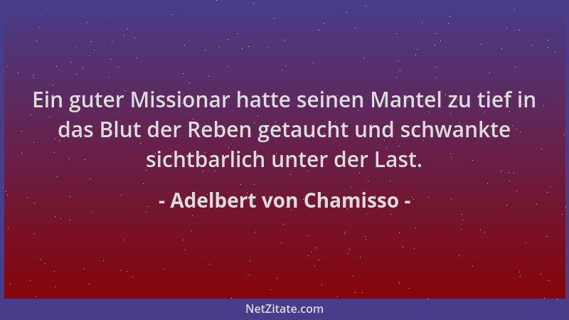 Adelbert von Chamisso - Ein guter Missionar hatte seinen Mantel zu tief in das Blut der Reben getaucht und schwankte sichtb...