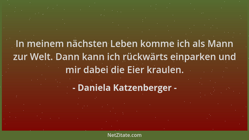 Daniela Katzenberger - In meinem nächsten Leben komme ich als Mann zur Welt. Dann kann ich rückwärts einparken und mir dabe...