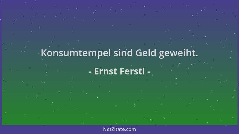 Ernst Ferstl - Konsumtempel sind Geld geweiht....