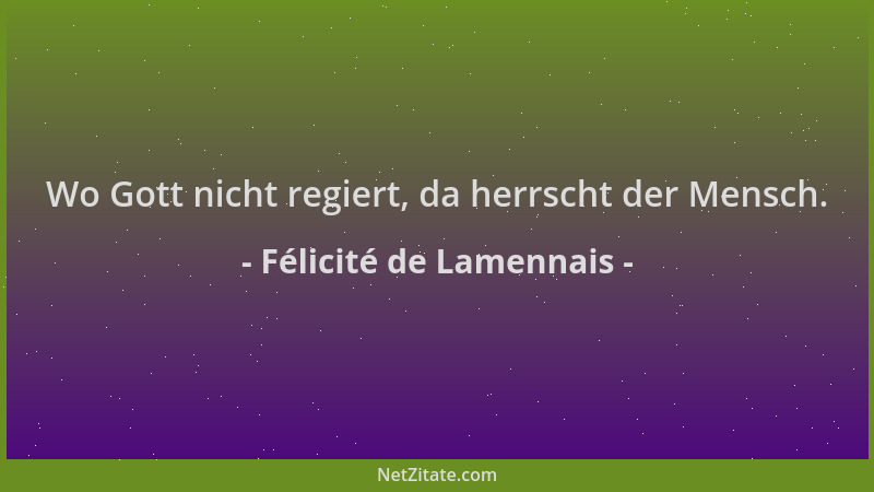 Félicité de Lamennais - Wo Gott nicht regiert, da herrscht der Mensch....