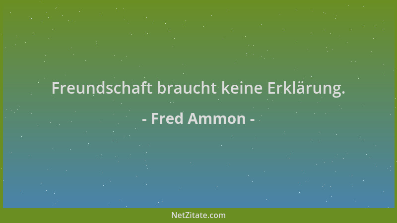 Fred Ammon - Freundschaft braucht keine Erklärung....