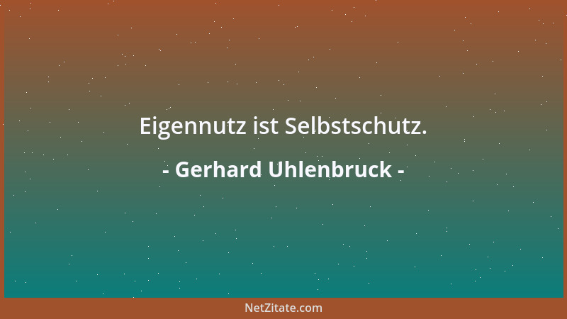 Gerhard Uhlenbruck - Eigennutz ist Selbstschutz....