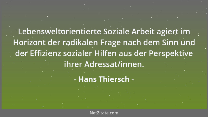 Hans Thiersch - Lebensweltorientierte Soziale Arbeit agiert im Horizont der radikalen Frage nach dem Sinn und der Effizienz...