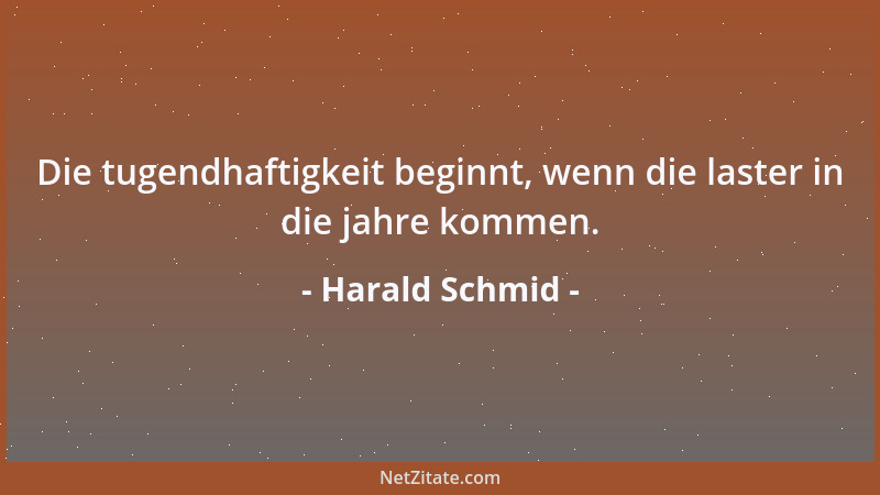 Harald Schmid - Die tugendhaftigkeit beginnt, wenn die laster in die jahre kommen....