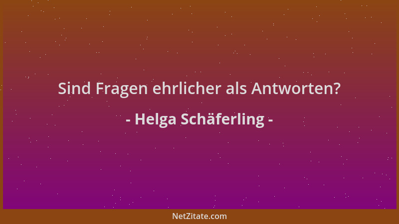 Helga Schäferling - Sind Fragen ehrlicher als Antworten?...
