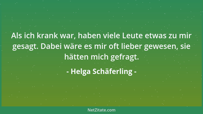 Helga Schäferling - Als ich krank war, haben viele Leute etwas zu mir gesagt. Dabei wäre es mir oft lieber gewesen, sie hät...