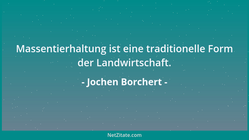 Jochen Borchert - Massentierhaltung ist eine traditionelle Form der Landwirtschaft....